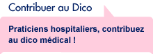 Praticiens hospitaliers, contribuez au dico médical!